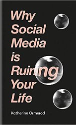 Why Social Media Is Ruining Your Life
