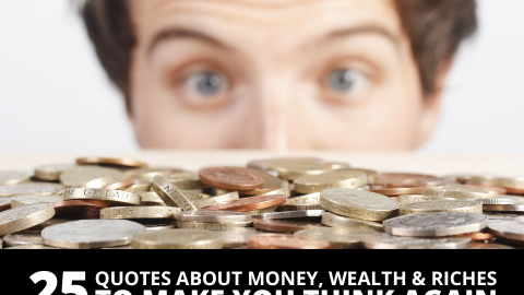 25 Quotes about money, wealth riches to make you think again by The Best You
