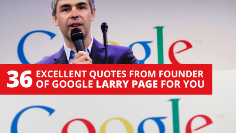 36 excellent quotes from founder of Google Larry Page for you to enjoy