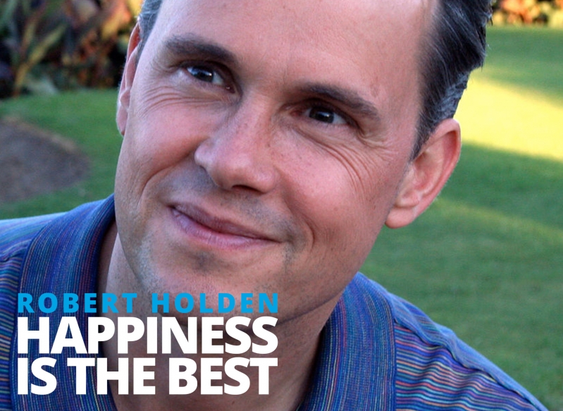 Happiness is the best – <b>Robert Holden</b> by Bernardo Moya - W__RH_FEB16-799x583
