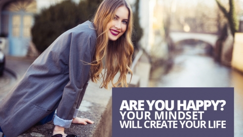 Are you happy? Your mindset will create your life… by Kate Varvedo
