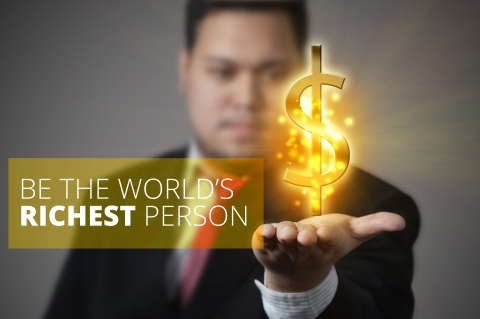 Be the world’s richest person- Garrett Gunderson