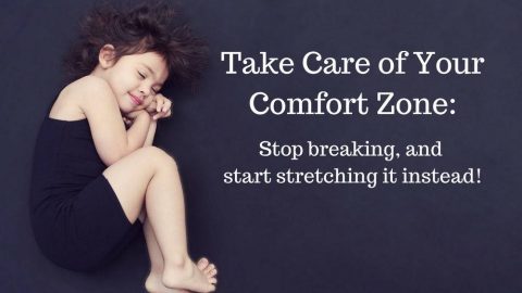 Take Care of your Comfort Zone: Stop breaking and start stretching it.