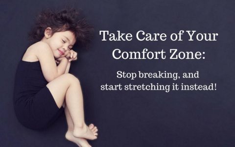 Take Care of your Comfort Zone: Stop breaking and start stretching it.