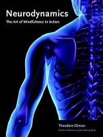 Neurodynamics: The Art of Mindfulness in Action by Theodore Dimon