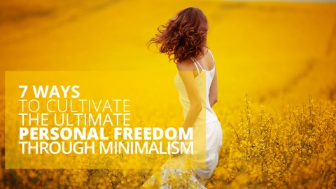 7 Ways To Cultivate The Ultimate Personal Freedom Through Minimalism by Alex Shalman