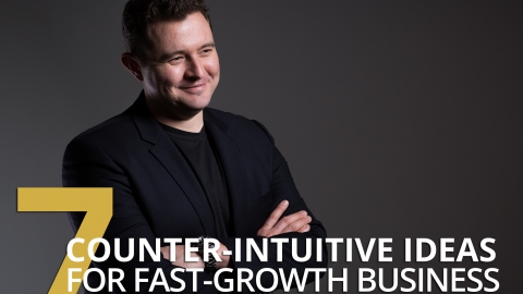 7 Counter-Intuitive Ideas For Fast-Growth Business by Daniel Priestley