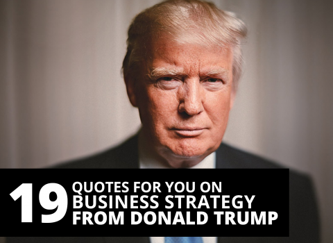 19 quotes for you on business strategy from Donald Trump