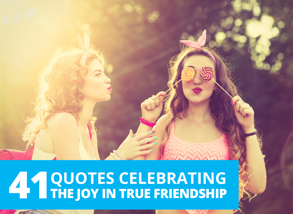 41 quotes celebrating the joy in true friendship by The Best You – The ...