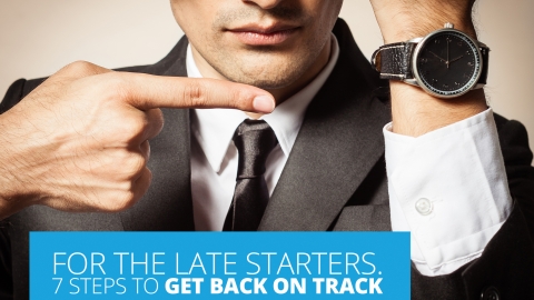 For the late starters. 7 Steps to get back on track.