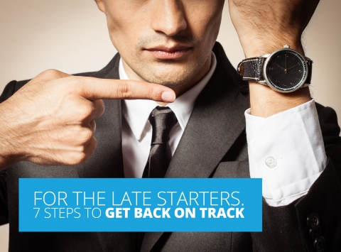 For the late starters. 7 Steps to get back on track.